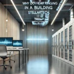 why do i hear ringing in a building stellartech